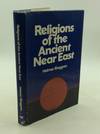 RELIGIONS OF THE ANCIENT NEAR EAST