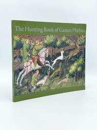 The Hunting Book of Gaston Phebus by D'ANTHENAISE, Claude - 2002