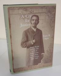 A Cry for Justice; Daniel Rudd and his life in Black Catholicism, journalism, and activism,...