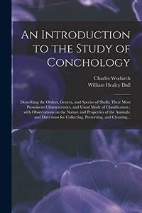 An Introduction to the Study of Conchology : Describing the Orders, Genera, and Species of...