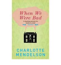 When We Were Bad: A Novel by Charlotte Mendelson - Paperback - 2008 - from Bookbarn International (SKU: 2073404)
