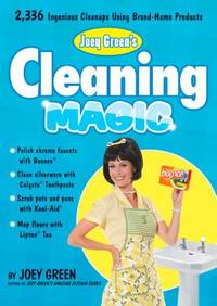 Joey Green's Cleaning Magic : 2,336 Ingenious Cleanups Using Brand-Name Products