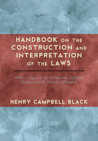 Handbook on the Construction and Interpretation of the Laws With a..
