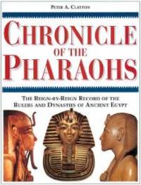 Chronicle of the Pharaohs: The Reign-By-Reign Record of the Rulers and Dynasties of Ancient Egypt (Chronicles) by Peter A. Clayton - 1994-08-01