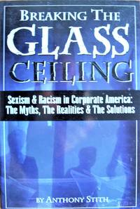 image of Breaking the Glass Ceiling. Sexism_Racism in Corporate America: the Myths, the Realities_the Solutions