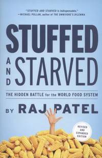 Stuffed and Starved : The Hidden Battle for the World Food System - Revised and Updated