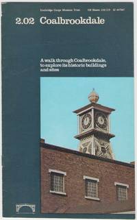 image of Coalbrookdale: a Walk through Coalbrookdale, to Explore its Historic Buildings and Sites.