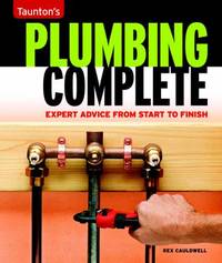 Plumbing Complete : Expert Advice from Start to Finish