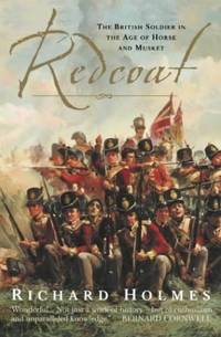 Redcoat: The British Soldier in the Age of Horse and Musket. A Riveting Military History Book