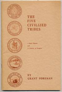 The Five CivilizeD TRIBES: A BRIEF HISTORY AND A CENTURY OF PROGRESS by Grant Foreman - Paperback - 1966 - from Between the Covers- Rare Books, Inc. ABAA (SKU: 386594)