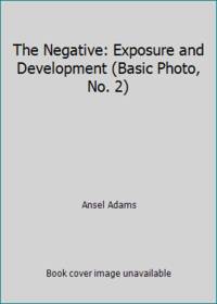 The Negative: Exposure and Development (Basic Photo, No. 2)