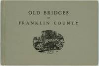 [AMERICANA] OLD BRIDGES OF FRANKLIN COUNTY. [WITH 3 PHOTOS LAID IN]