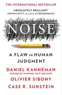 Noise: The new book from the authors of &acirc;Thinking, Fast and...