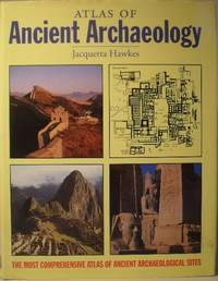image of Atlas of Ancient Archaeology - The Most Comprehensive Atlas of Ancient Archaeological Sites