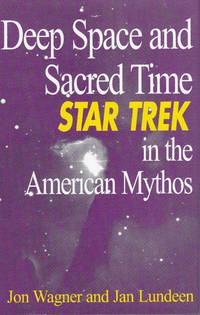 Deep Space and Sacred Time: Star Trek in the American Mythos