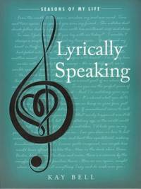 Lyrically Speaking: Seasons of My Life by Bell, Kay