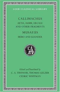 Aetia, Iambi, Hecale and Other Fragments. Hero and Leander: 421 (Loeb Classical Library *CONTINS...