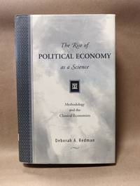 The Rise of Political Economy as a Science: Methodology and the Classical Economists by Deborah A Redman - 1997