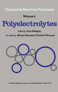 Polyelectrolytes : Papers Initiated by a NATO Advanced Study Institute on Charged and Reactive Polymers held in France, June 1972