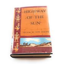 HIGHWAY OF THE SUN; WITH 4 MAPS AND 32 PAGES OF PHOTOS