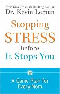 Stopping Stress Before It Stops You : A Game Plan for Every Mom