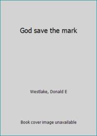 God save the mark by Westlake, Donald E - 1967