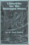 LIMERICKS FOR THE MIDNIGHT HOURS: A Compilation of Verses, Lovecrafty, Swordly, Sorcerous, and Assortedly Eldritch