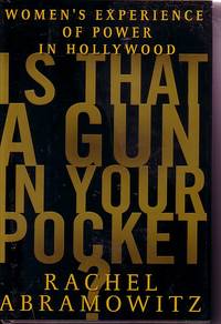 Is That A Gun In Your Pocket Women&#039;s Experience of Power in Hollywood by Abramowitz, Rachel - 2000