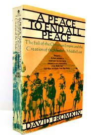 A Peace to End All Peace: The Fall of the Ottoman Empire and the Creation of the Modern Middle East by Fromkin. David - 1990