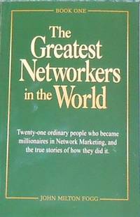 The Greatest Networkers in the World: Twenty-one ordinary people who became millionaires in...