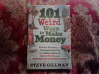 101 WEIRD WAYS TO MAKE MONEY by STEVE GILLMAN