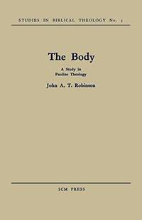 The Body: A Study in Pauline Theology