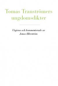 Tomas Tranströmers ungdomsdikter. Utgivna och…