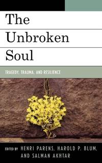 Unbroken Soul : Tragedy, Trauma, and Human Resilience