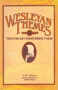WESLEYAN THEMES Truths As I Have Seen Them