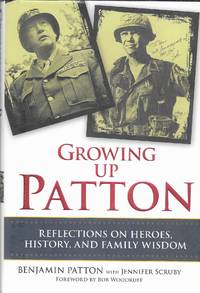 Growing Up Patton: Reflections on Heroes, History, and Family Wisdom by Benjamin Patton - 1st Edition 1st Printing - 2012 - from Glenn David Books (SKU: 020350)