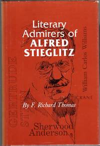 Literary Admirers of Alfred Stieglitz by Thomas, F. Richard - 1983