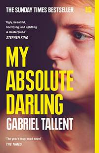 My Absolute Darling: The Sunday Times bestseller: The Most Talked About Debut of 2017