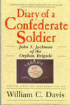 Diary Of A Confederate Soldier : John S. Jackman Of The Orphan Brigade