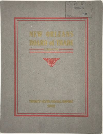 Twenty-Sixth Annual Report of the New Orleans Board of Trade, Limited, New Orleans, January, 1909. Compiled by H.S. Herring, Secretary, and Assistants
