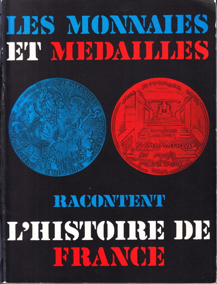 Monnaies et médailles racontent l’histoire de France. Hôtel de la Monnaie, Paris - Juin-Octobre 1972