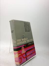 The World Beneath The City by Robert Daley - 1959