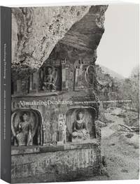 Visualizing Dunhuang; Seeing, Studying, and Conserving the Caves