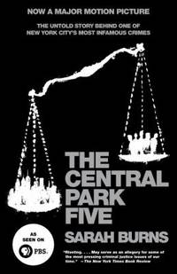 The Central Park Five : The Untold Story Behind One of New York City's Most Infamous Crimes