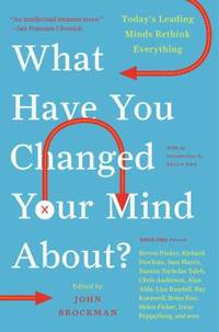 What Have You Changed Your Mind About? : Today's Leading Minds Rethink Everything