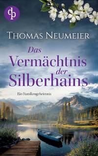 Das Vermächtnis der Silberhains Ein dramatischer und geheimnisvoller Familienroman:Ein...
