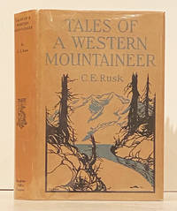 Tales of a Western Mountaineer: a Record of Mountain Experiences on the Pacific Coast by Rusk, C. E - 1924