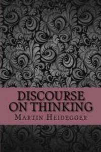 Discourse on thinking by Martin Heidegger - 2017-08-10