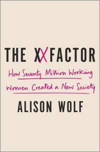 The XX Factor : How the Rise of Working Women Has Created a Far Less Equal World