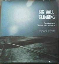 Big Wall Climbing - Development, Techniques And Aids